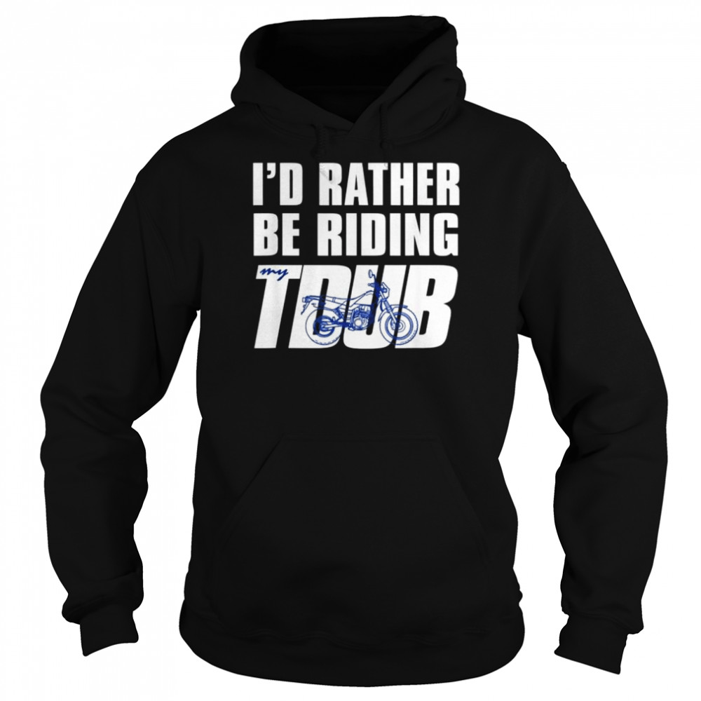 I’d rather be riding tdub adv dual sport motorcycle inspired shirt Unisex Hoodie