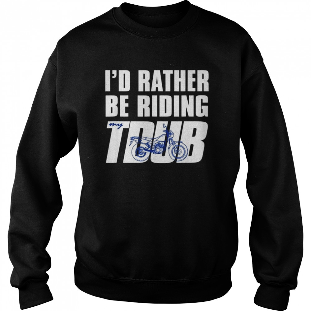 I’d rather be riding tdub adv dual sport motorcycle inspired shirt Unisex Sweatshirt