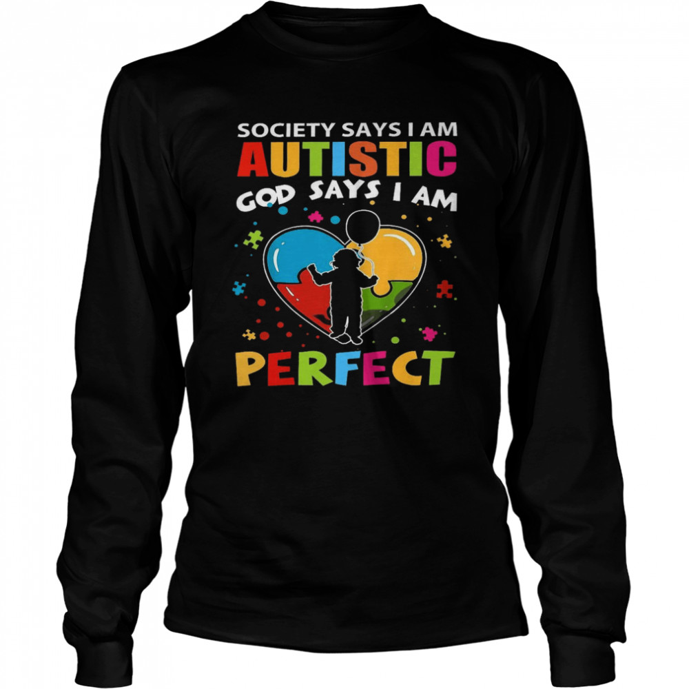 Society says i am autistic god says i am perfect shirt Long Sleeved T-shirt