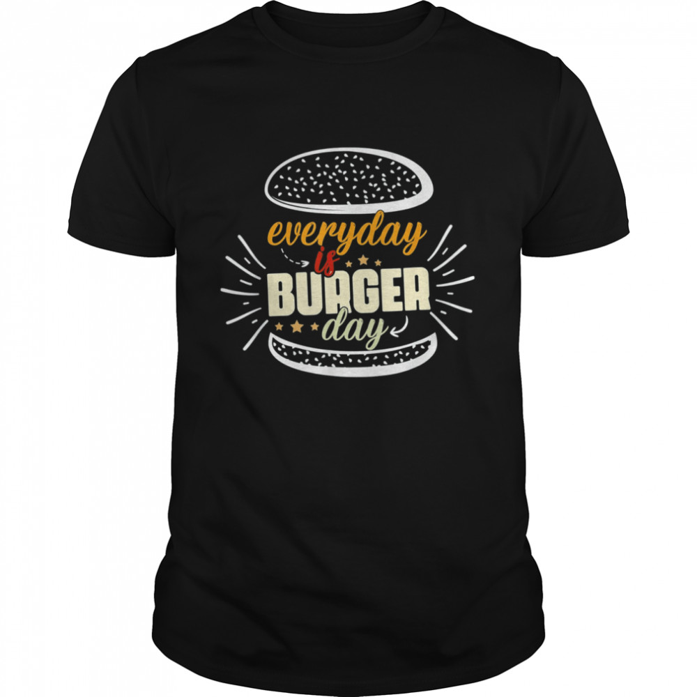Everyday Is Burger Day Dad Meat BBQ Every Day Burger Shirt