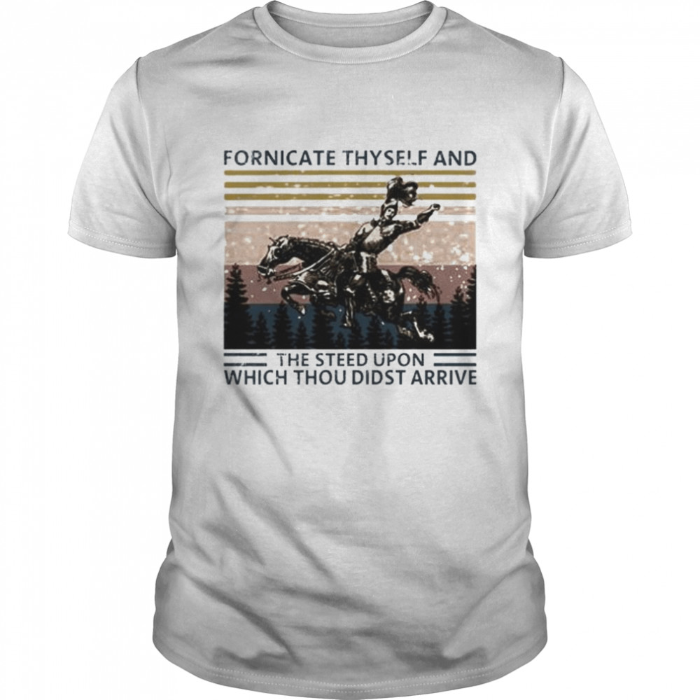 Fornicate thyself and the steed upon which thou didst arrive vintage shirt