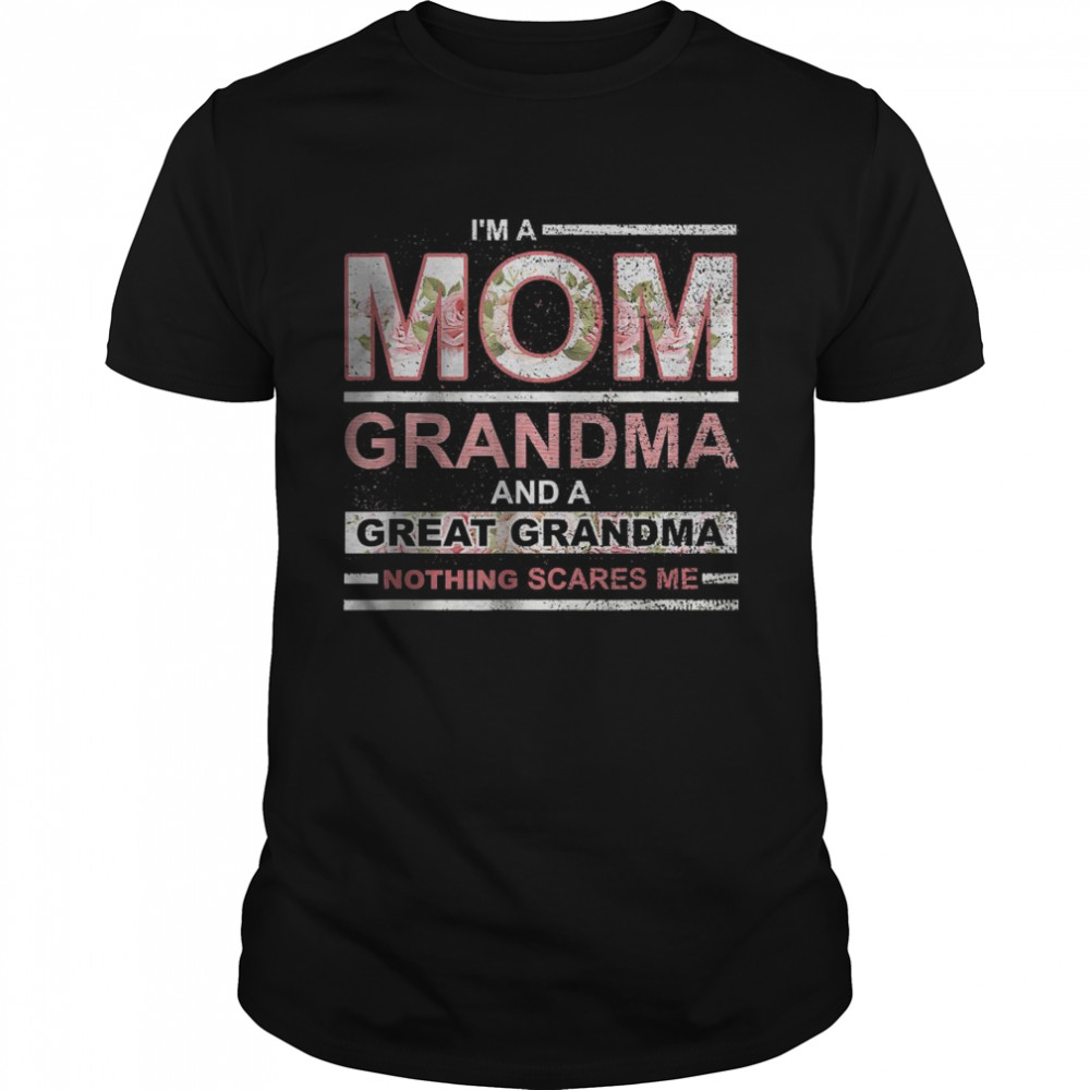 I’m A Mom Grandma And Great Grandma Nothing Scares Me T- Classic Men's T-shirt