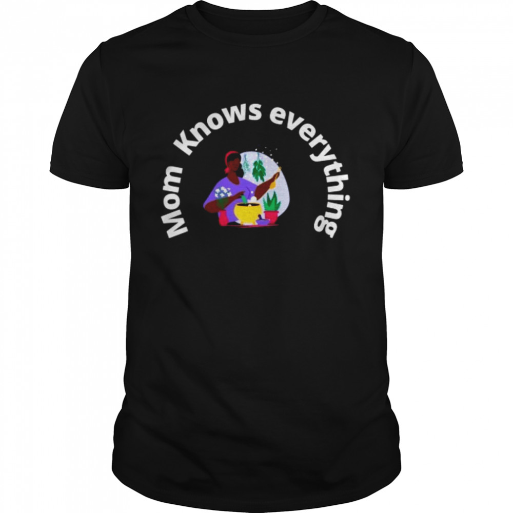 Mom Knows Everything T-Shirt