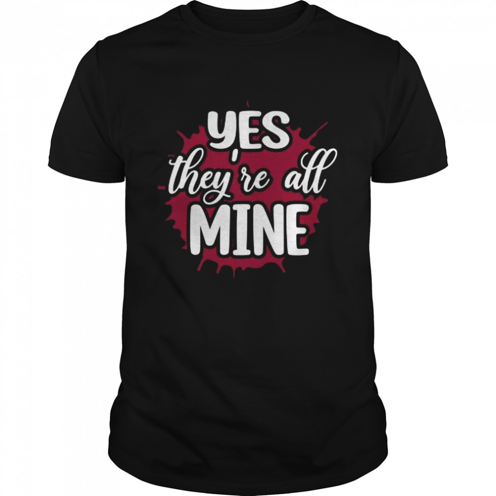 Yes They’re All Mine T- Classic Men's T-shirt