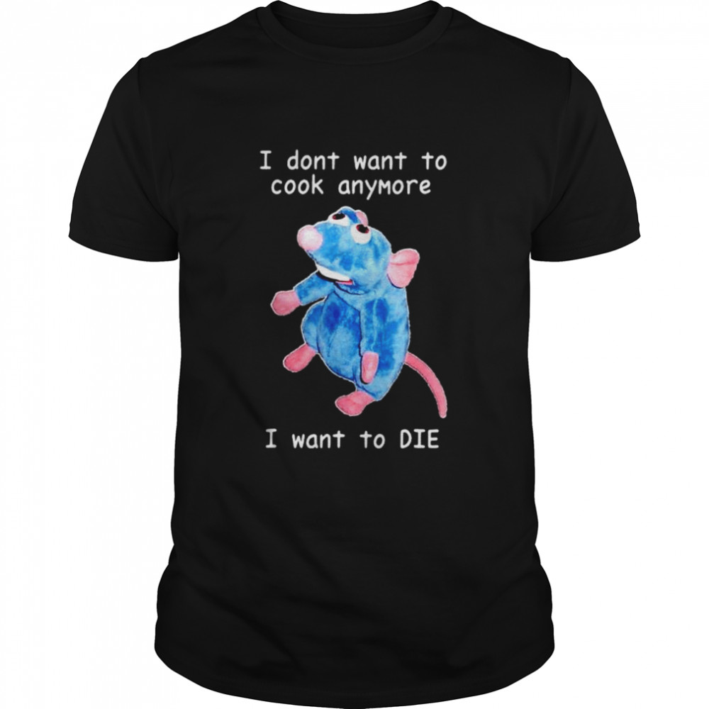 I dont want to cook anymore I want to die funny saying essential shirt