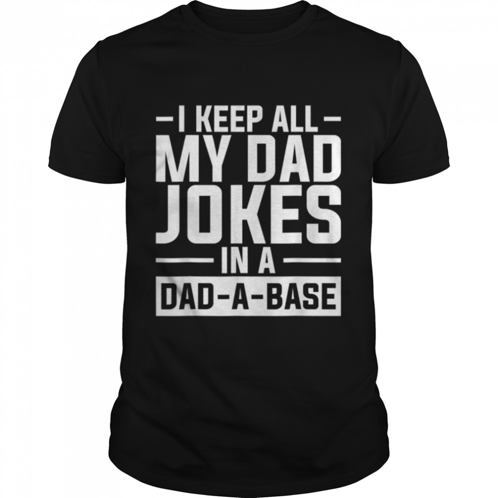 Mens I Keep All My Dad Jokes In A Dad A Base Dad Jokes ! T-Shirt B09ZQTN98T