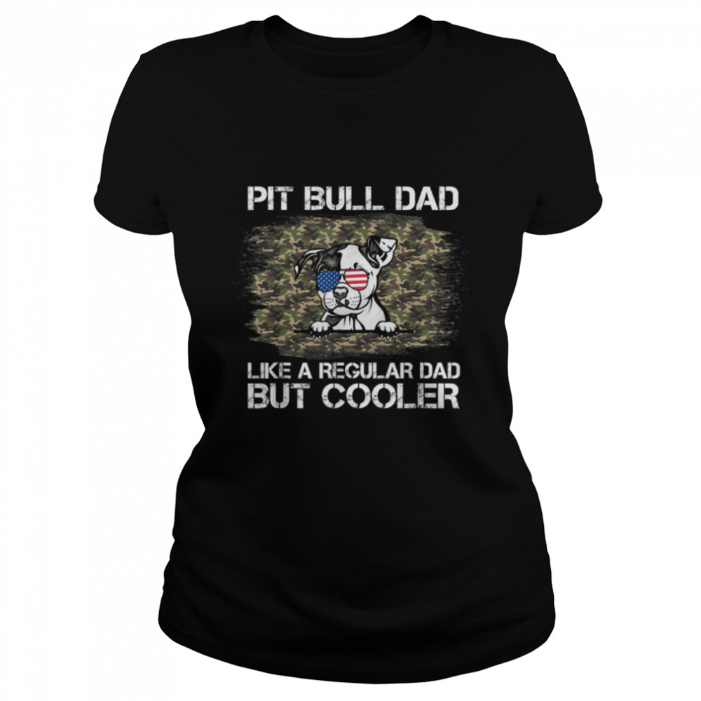 Pit Bull Dad Like A Regular Dad But Cooler Dog Dad T- B09ZQPKTPH Classic Women's T-shirt