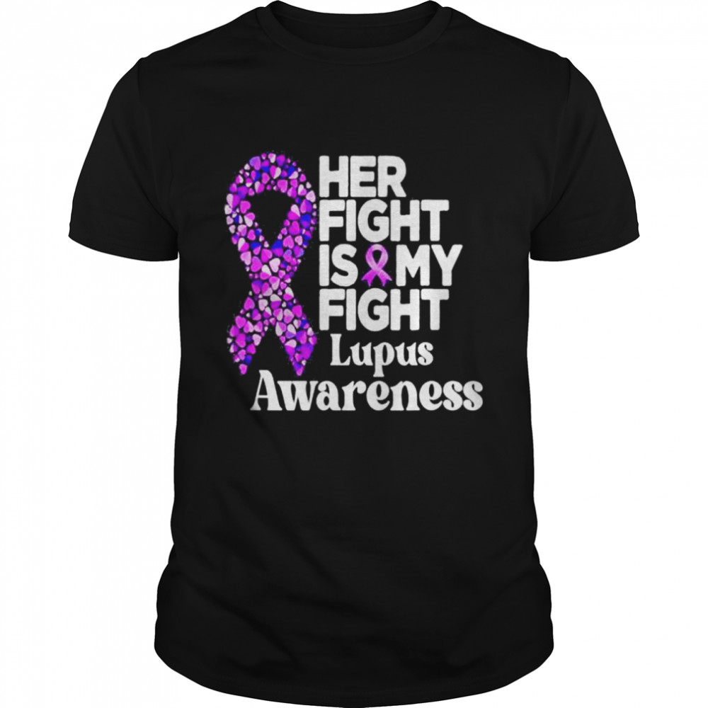 Her Fight Is My Fight Lupus Warrior Lupus Support Shirt