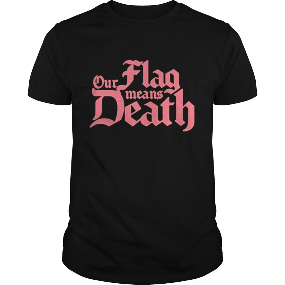 Our flag means death hayley ofmd shirt