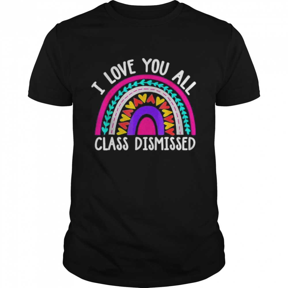 Teacher I love you all class dismissed last day of school shirt Classic Men's T-shirt