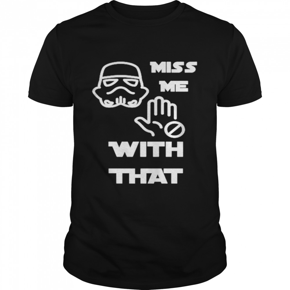 Darth Vader miss me with that shirt Classic Men's T-shirt