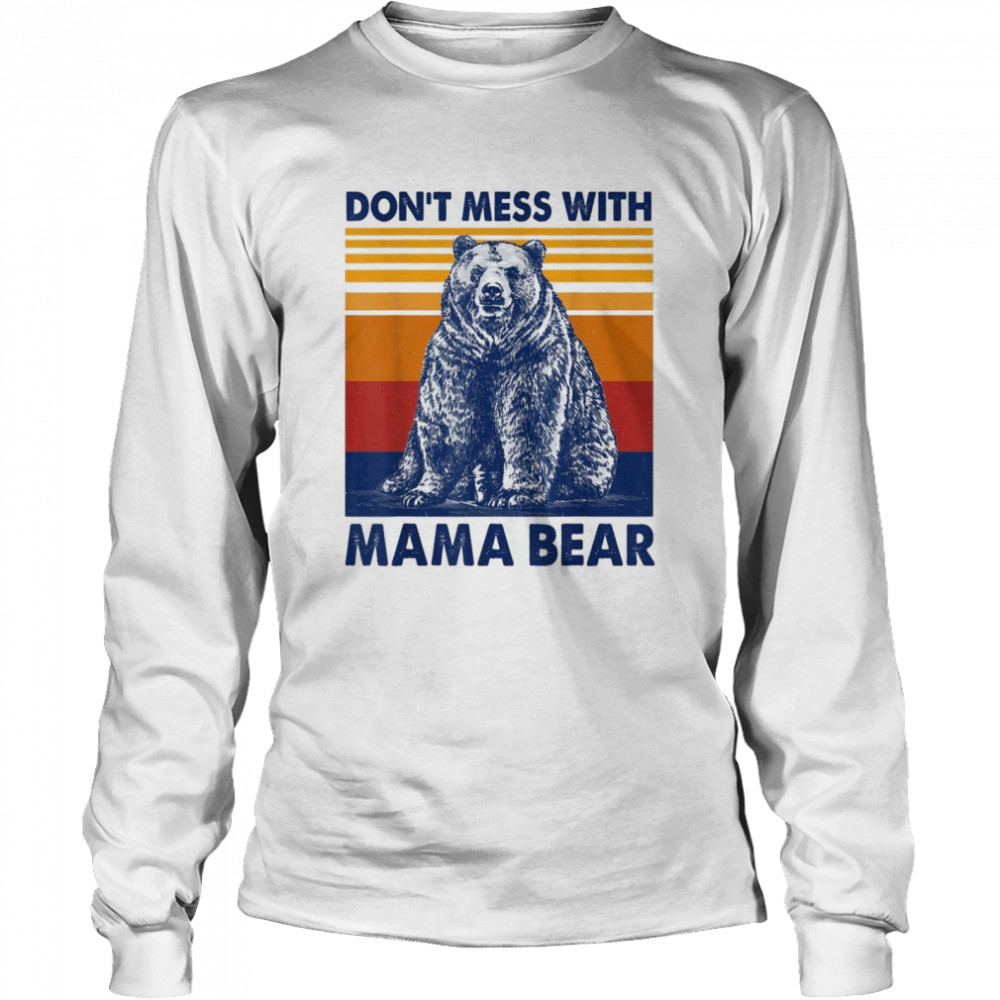 Don’t Mess with Mama Bear  Long Sleeved T-shirt