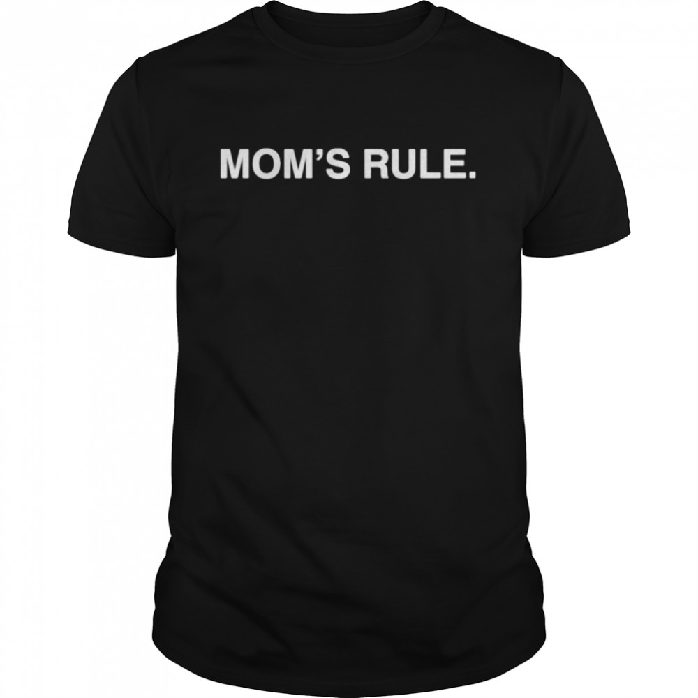 Mom’s rule shirt