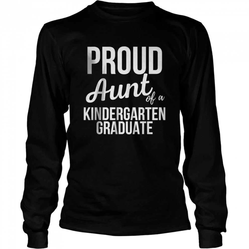Proud Aunt of Kindergarten Graduate T- Long Sleeved T-shirt
