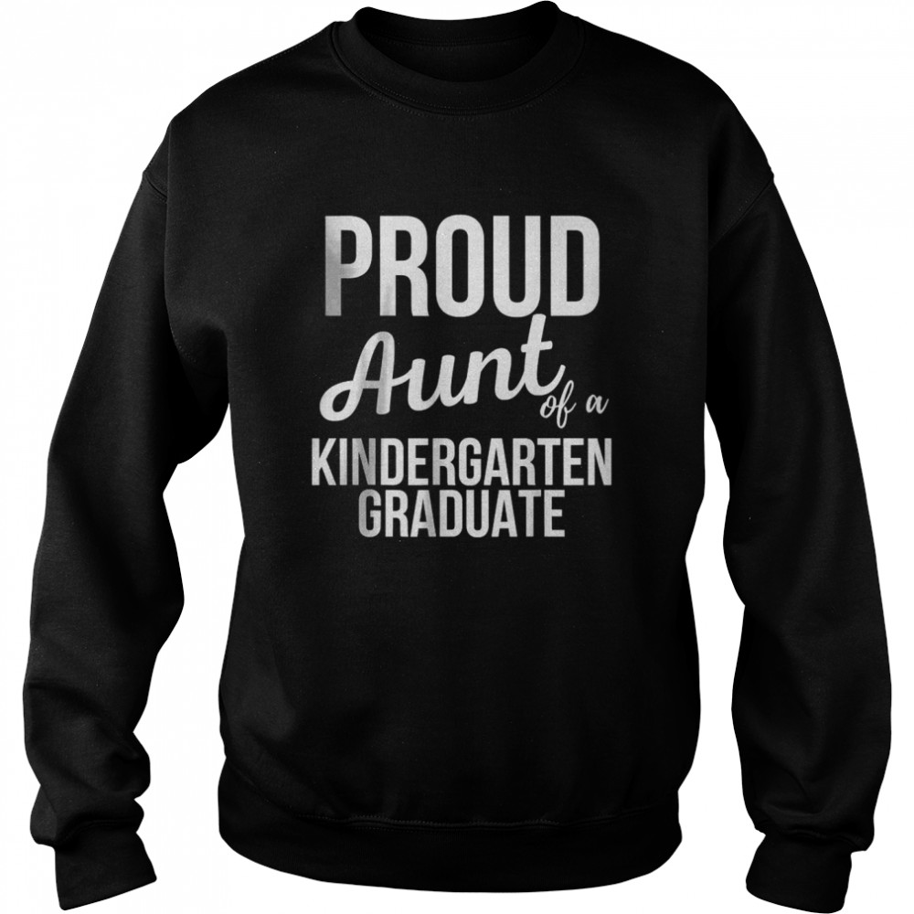 Proud Aunt of Kindergarten Graduate T- Unisex Sweatshirt