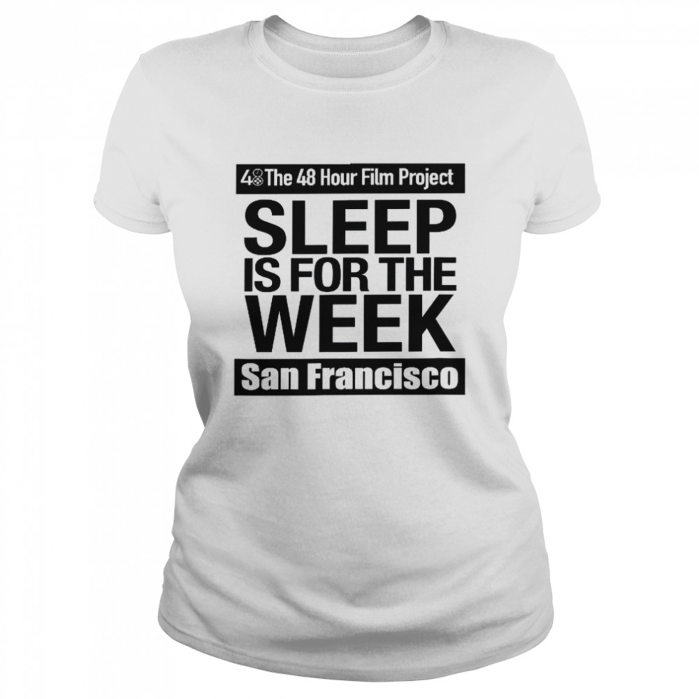 San Francisco 48HFP Sleep Is For The Week  Classic Women's T-shirt