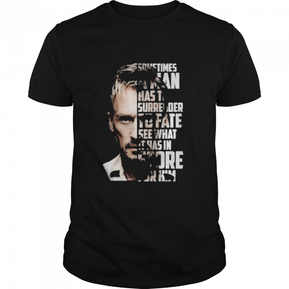 Sometimes a man hast surrender to fate see what it has in store for him shirt Classic Men's T-shirt