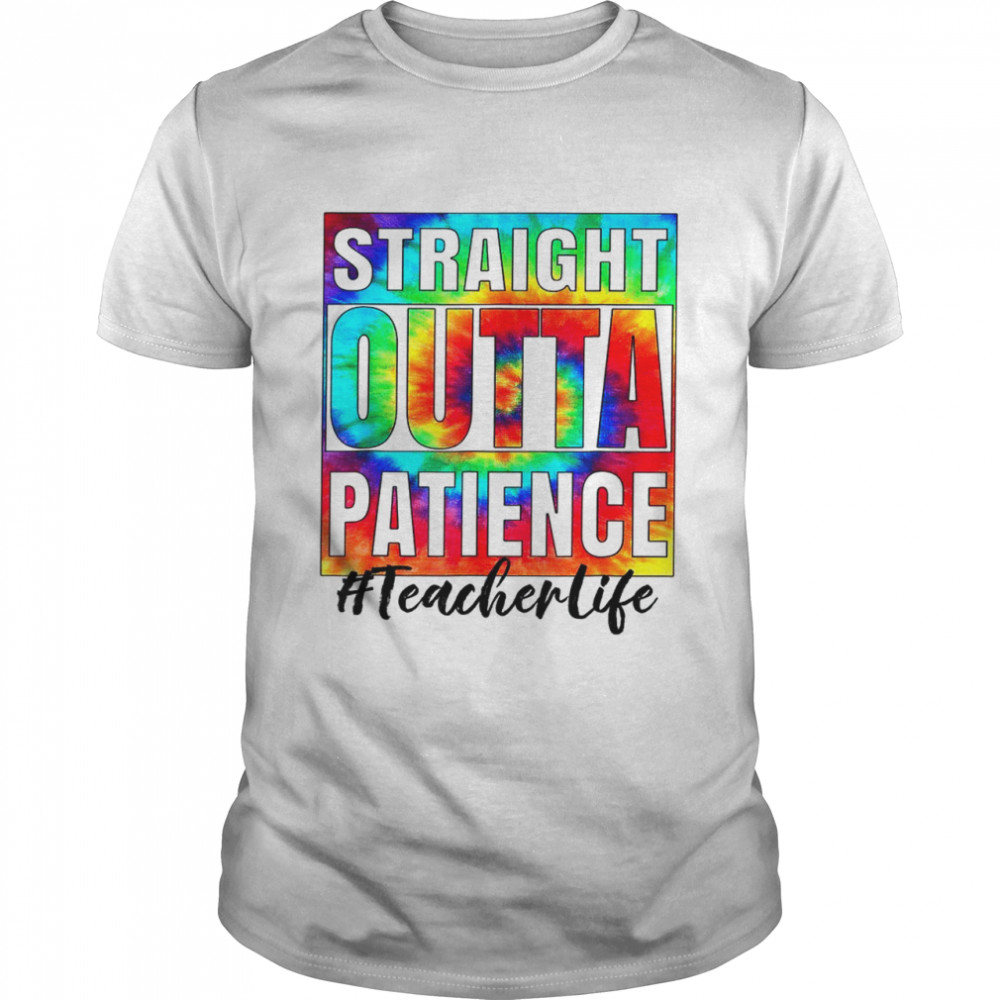 Straight Outta Patience Teacher Life For Teacher Day Shirt
