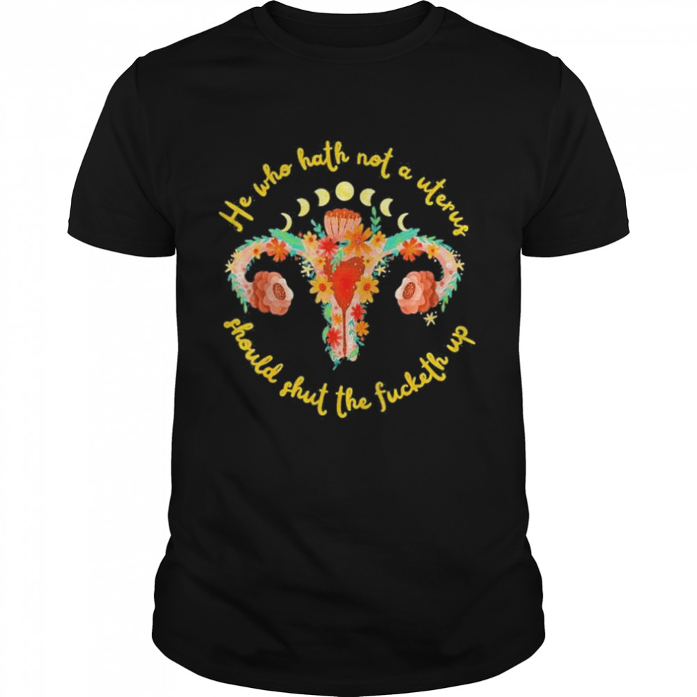 He who hath no uterus stfu abortion rights pro choice shirt Classic Men's T-shirt