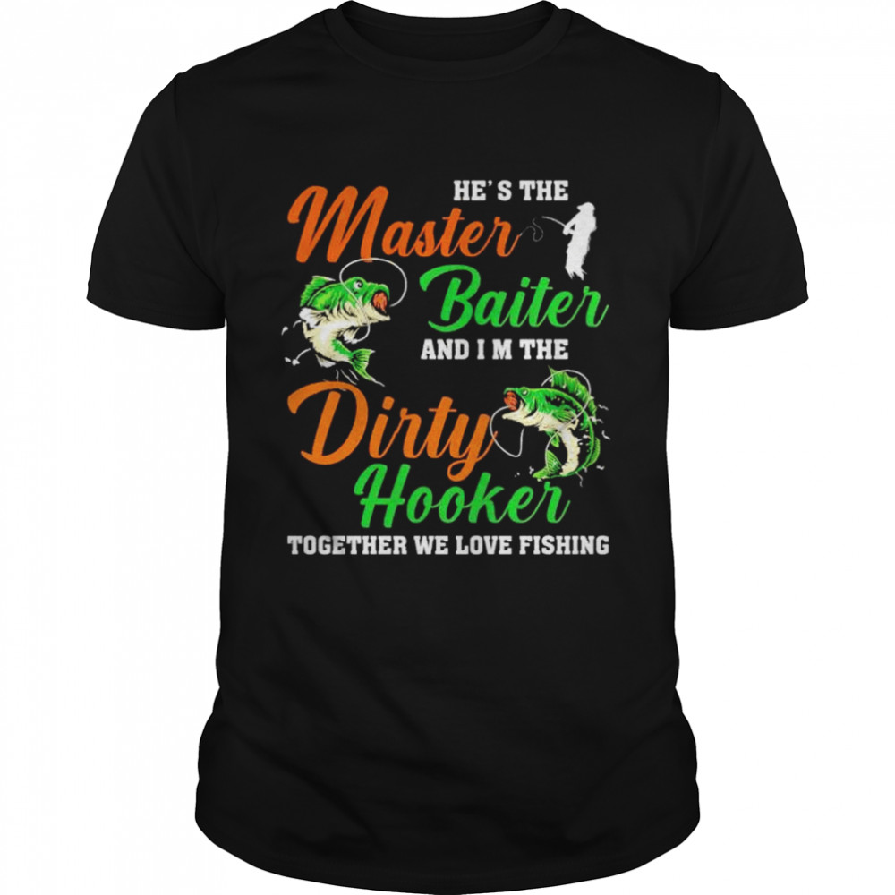 he’s the master baiter and I’m the dirty hooker shirt Classic Men's T-shirt