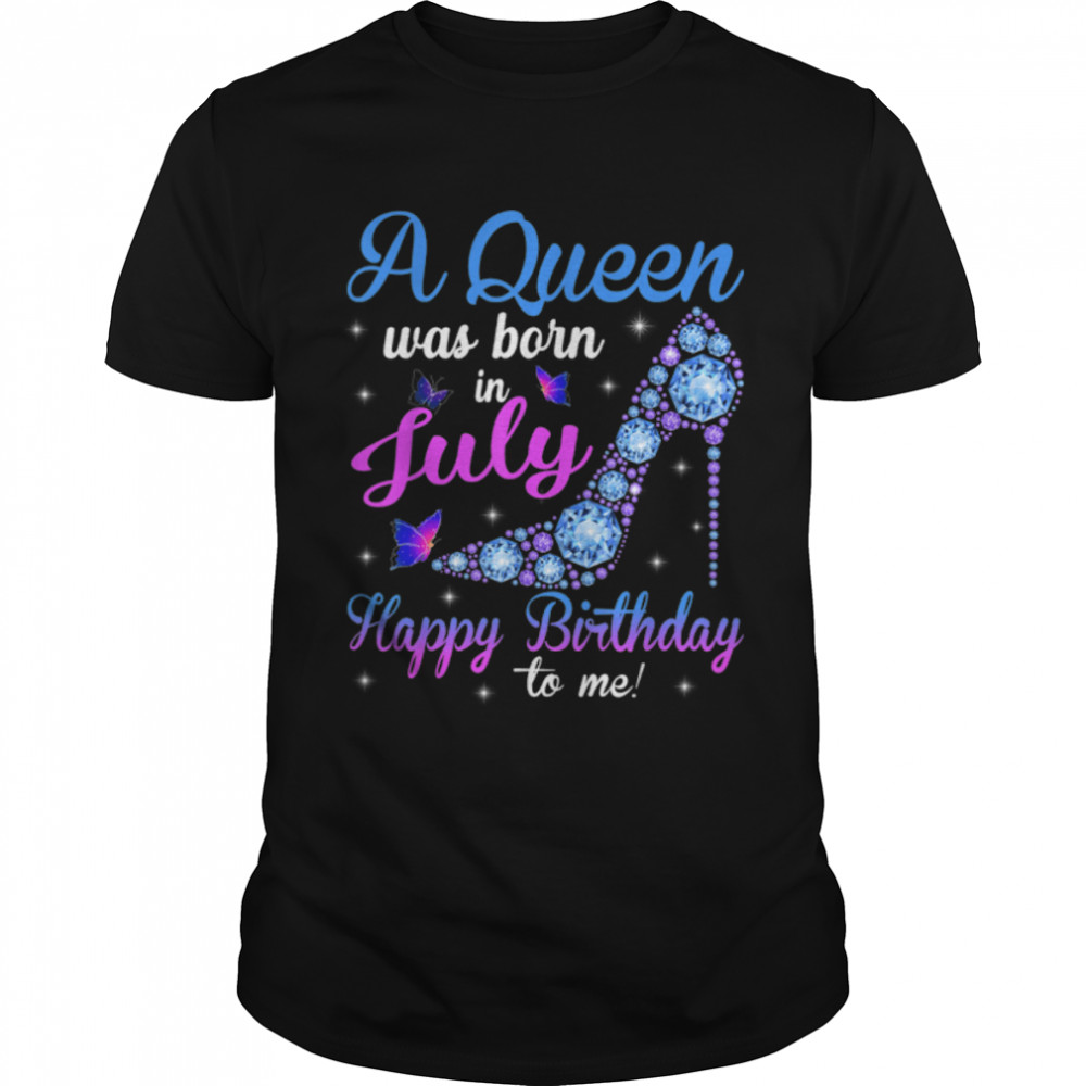 A Queen Was Born In July Happy Birthday To Me High Heel T-Shirt B09VXSHJ4P