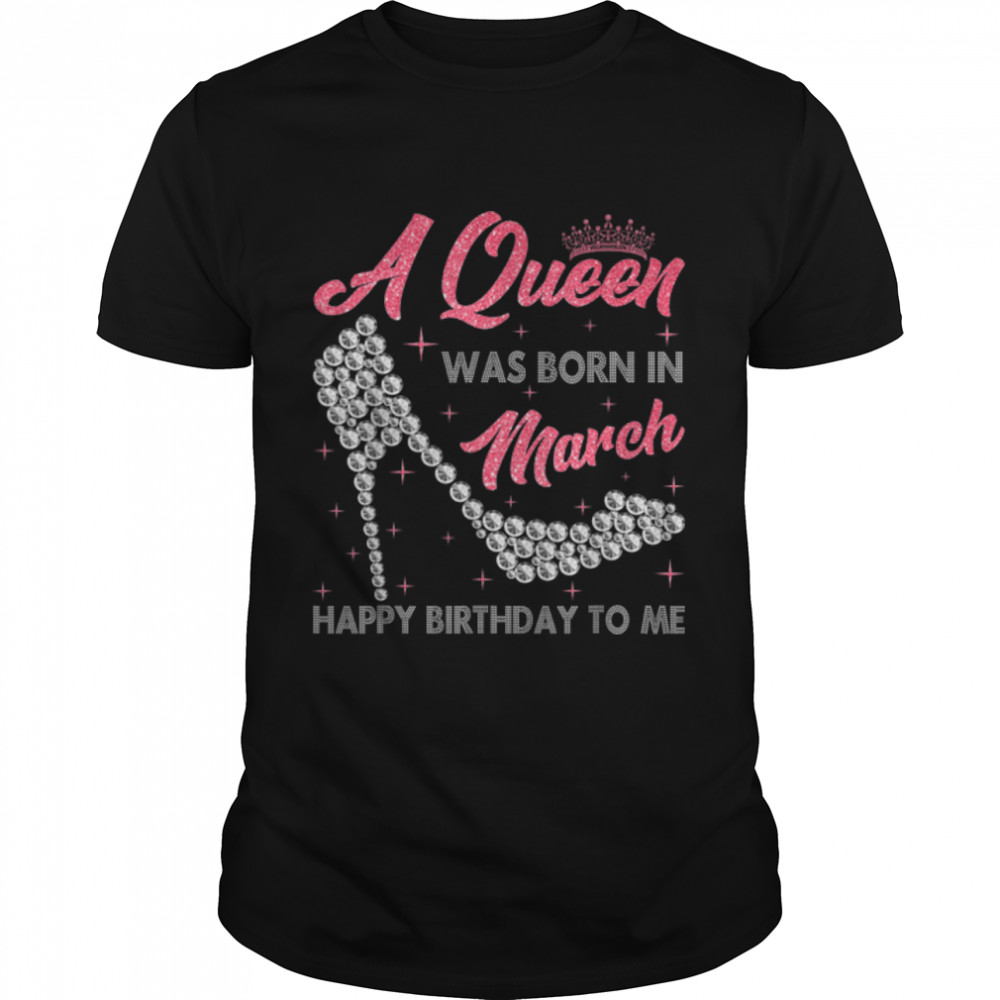 A Queen Was Born In March High Heel Birthday Girls Women T-Shirt B09VXX62YN
