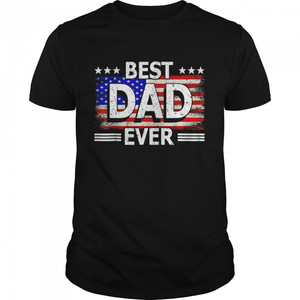 Best dad ever us American flag fathers day idea cool shirt