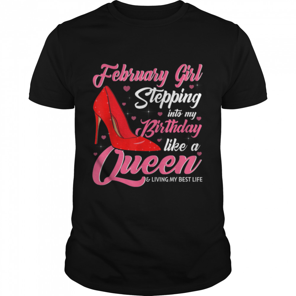 February Girl Stepping Into My Birthday Like A Queen Shoes T- B09VXTK2JK Classic Men's T-shirt