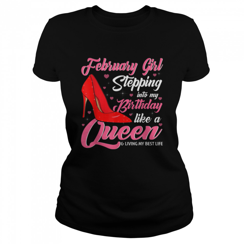 February Girl Stepping Into My Birthday Like A Queen Shoes T- B09VXTK2JK Classic Women's T-shirt