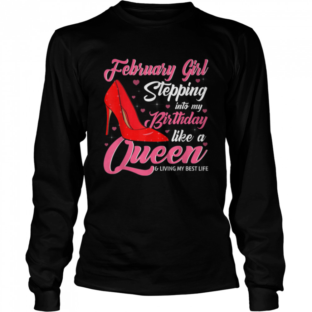 February Girl Stepping Into My Birthday Like A Queen Shoes T- B09VXTK2JK Long Sleeved T-shirt