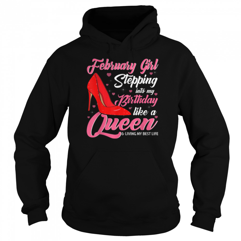 February Girl Stepping Into My Birthday Like A Queen Shoes T- B09VXTK2JK Unisex Hoodie