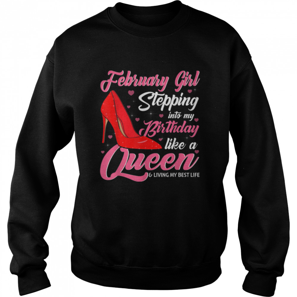 February Girl Stepping Into My Birthday Like A Queen Shoes T- B09VXTK2JK Unisex Sweatshirt