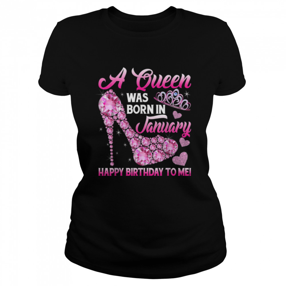 Funny High Heel A Queen Was Born In January Happy Birthday T- B09VXWXJ4L Classic Women's T-shirt
