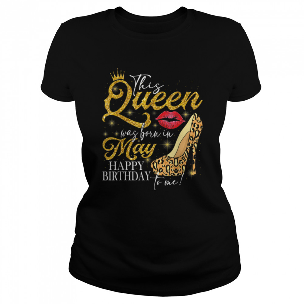 Lips High-heel A Queen Was Born In May Happy Birthday T- B09VXV5B43 Classic Women's T-shirt