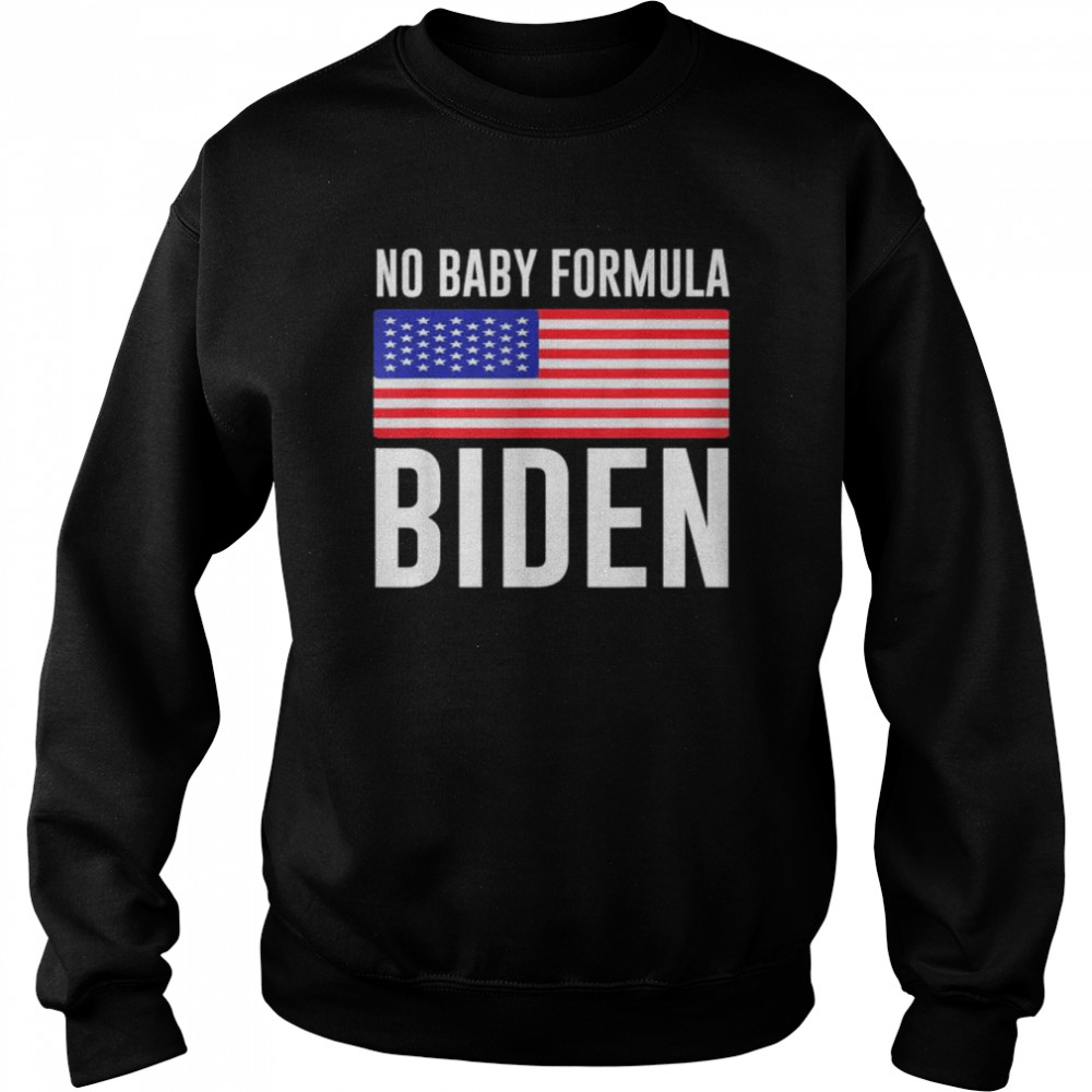 No baby formula biden American flag shirt Unisex Sweatshirt