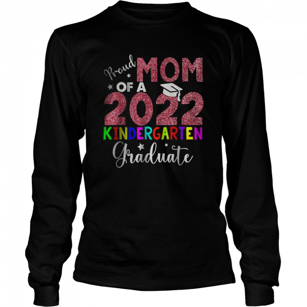 Proud Mom Of A 2022 Kindergarten Graduate T- Long Sleeved T-shirt
