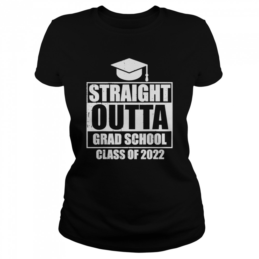 Straight Outta Grad School Class Of 2022 College Graduation T- Classic Women's T-shirt