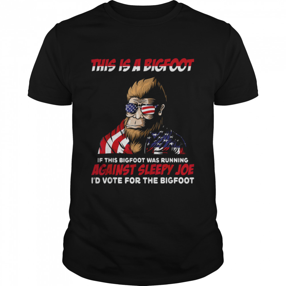 This is Bigfoot I’d Vote for The Bigfoot Political Joe Shirt
