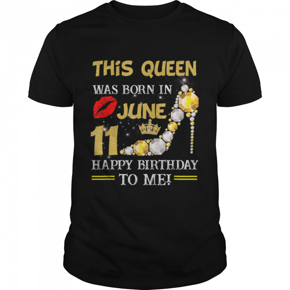 This Queen Was Born on June 11 Happy Birthday to Me 11june T-Shirt B0B14Y63NK