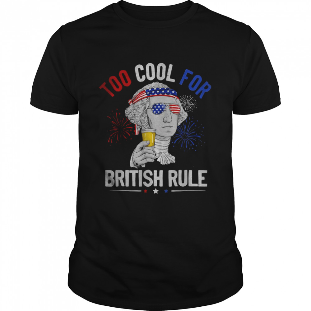 Too Cool For British Rule George Washington 4th Of July USA T- Classic Men's T-shirt