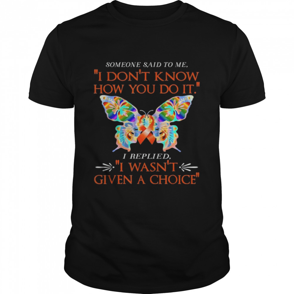 Adhd butterfly warrior I replied I wasn’t given a choice shirt Classic Men's T-shirt