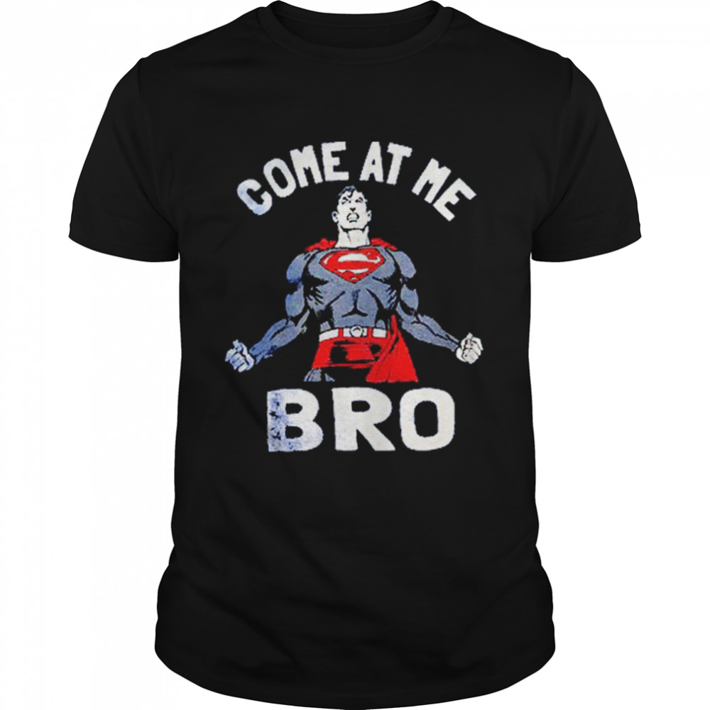 Superman Come At Me Bro shirt