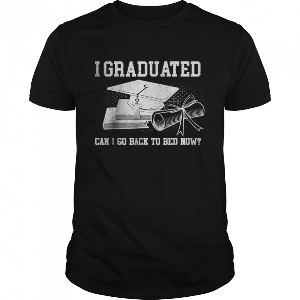 Best I Graduated Can I Go Back To Bed Now T- Classic Men's T-shirt