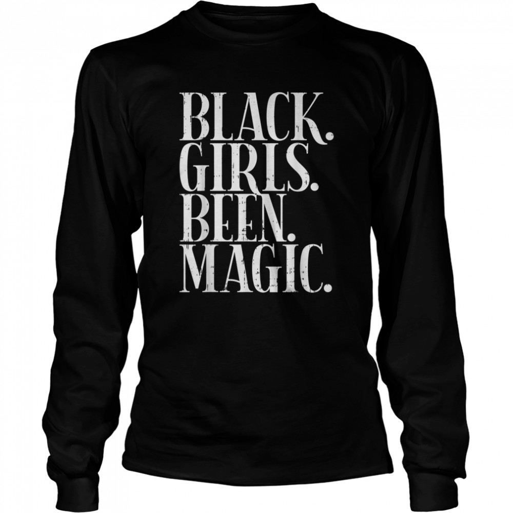 Black Girls Been Magic Melanin African American History Gift T- Long Sleeved T-shirt