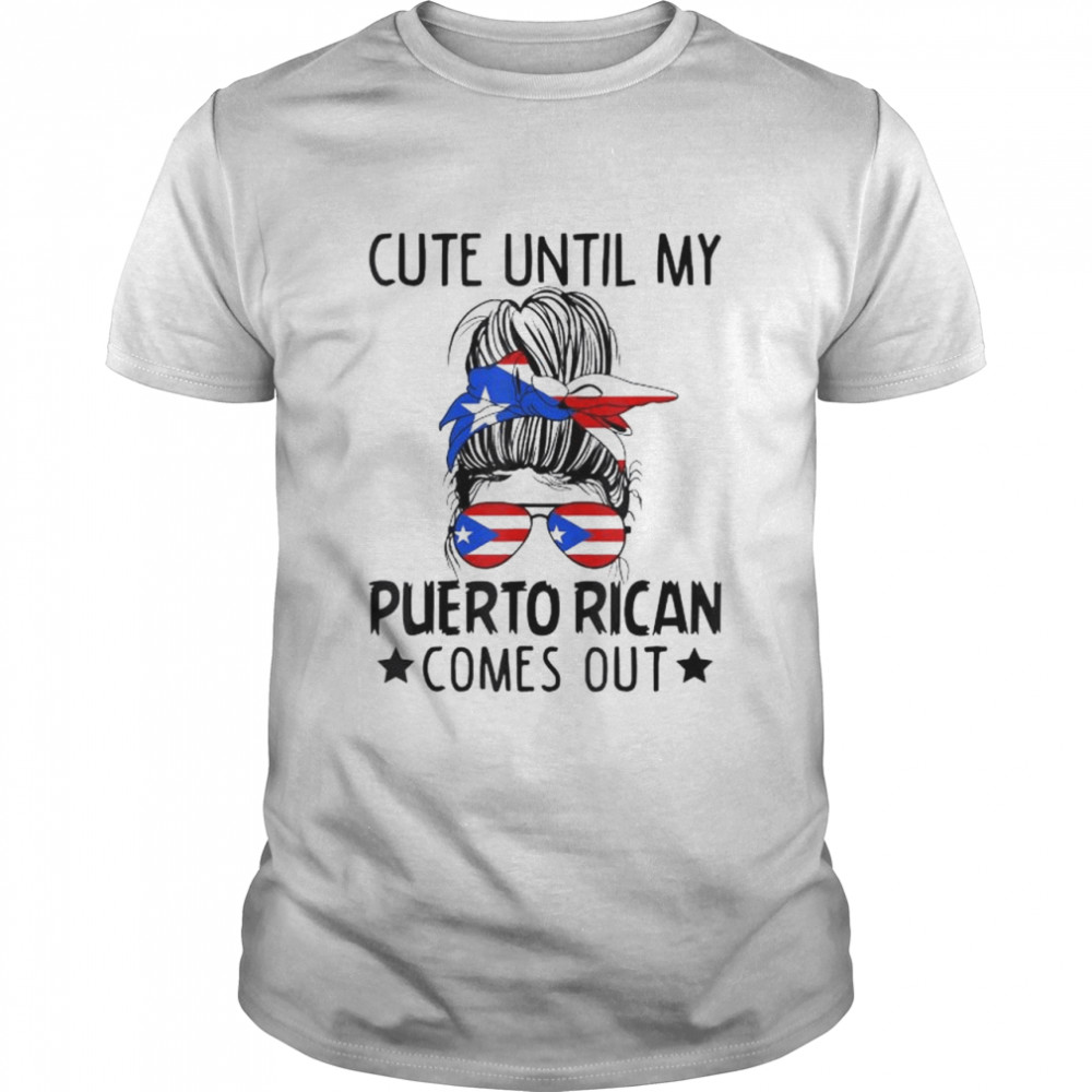 Cute until my puerto rican comes out messy bun hair shirt