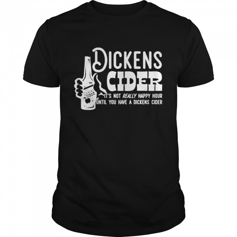 Dickens Cider it’s not really happy hour until you have a dickens cider shirt Classic Men's T-shirt