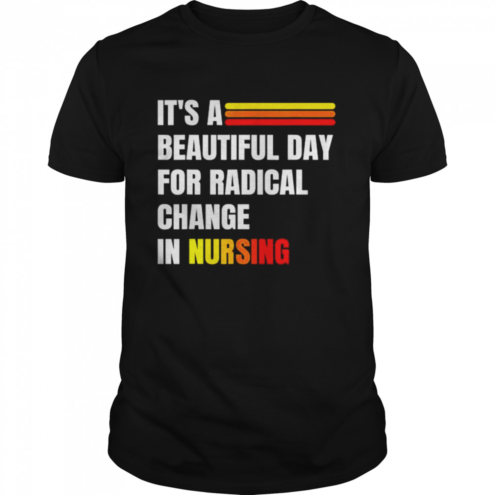 It’s a beautiful day for radical change in nursing shirt Classic Men's T-shirt