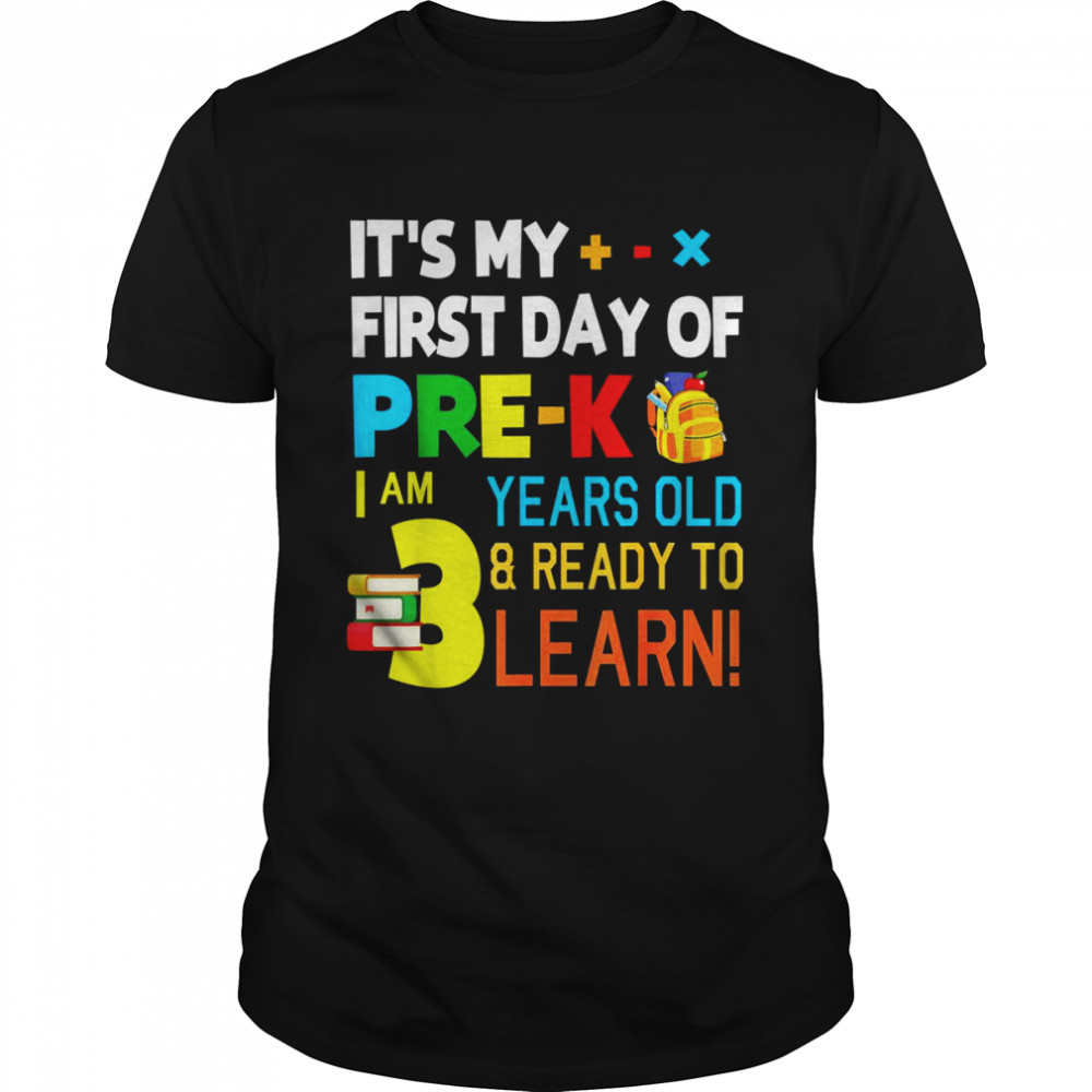 It’s My First Day Of Prek I Am 3 Years Old & Ready To Learn Shirt