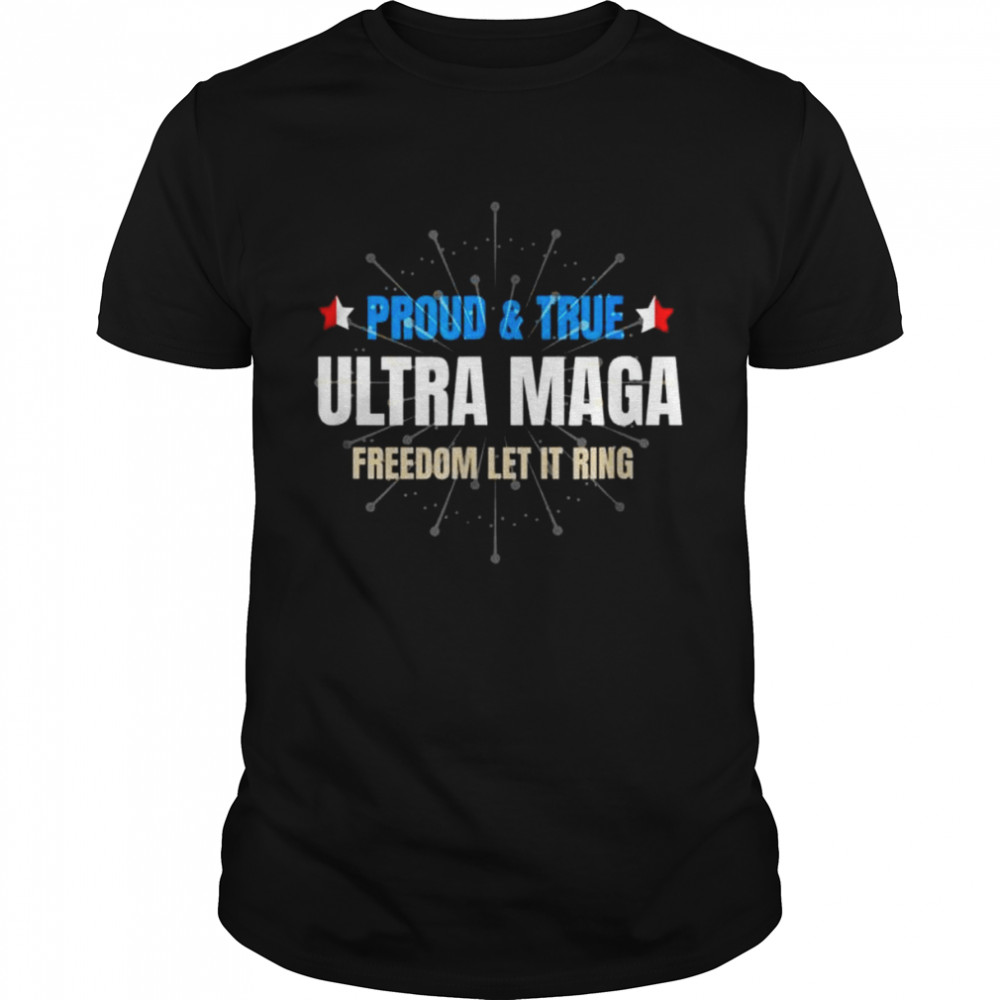 Ultra maga 4th of july ultra maga proud true shirt Classic Men's T-shirt