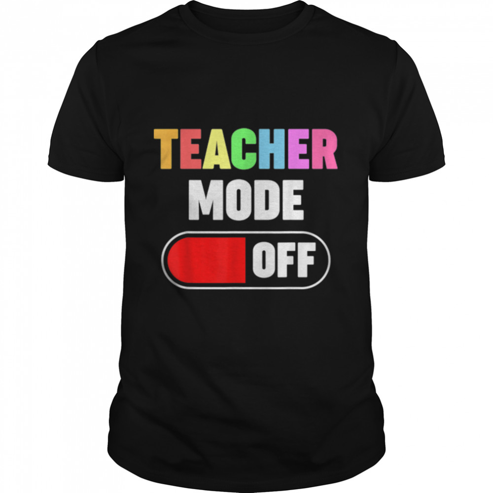 Teacher Holiday Mode Shirt Teacher Mode Off Shirt Teacher Summer Shirt Teacher Vacation Shirts